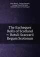 The Exchequer Rolls of Scotland =: Rotuli Scaccarii Regum Scotorum, John Stuart, George Burnett, George Powell McNeill, Scotland Court of Exchequer 