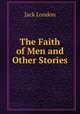 The Faith of Men and Other Stories, Джек Лондон 