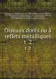 Oiseaux dors ou reflets mtalliques. t 2, Jean Baptiste Audebert 