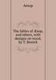 The fables of ?sop, and others, with designs on wood, by T. Bewick, Эзоп 