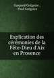 Explication des ceremonies de la Fete-Dieu d