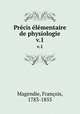 Prcis lmentaire de physiologie. v.1, Francois Magendie 