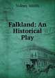 Falkland: An Historical Play, Sidney Smith 