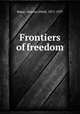 Frontiers of freedom, Baker, Newton Diehl, 1871-1937 