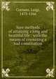 Sure methods of attaining a long and heathful life : with the means of correcting a bad constitution, Cornaro, Luigi, 1475-1566 