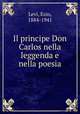 Il principe Don Carlos nella leggenda e nella poesia, Levi, Ezio, 1884-1941 