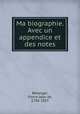 Ma biographie. Avec un appendice et des notes, Pierre Jean de Beranger 