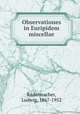 Observationes in Euripidem miscellae, Radermacher, Ludwig, 1867-1952 