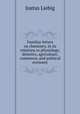 Familiar letters on chemistry, in its relations to physiology, dietetics, agriculture, commerce, and political economy, Liebig Justus 