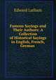 Famous Sayings and Their Authors: A Collection of Historical Sayings in English, French, German ., Edward Latham 