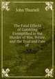 The Fatal Effects of Gambling Exemplified in the Murder of Wm. Weare, and the Trial and Fate of ., John Thurtell 