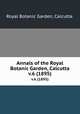 Annals of the Royal Botanic Garden, Calcutta.. v.6 (1895), Royal Botanic Garden, Calcutta. 