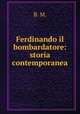 Ferdinando il bombardatore: storia contemporanea, B. M. 