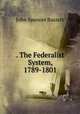 . The Federalist System, 1789-1801, John Spencer Bassett 