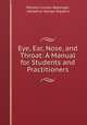 Eye, Ear, Nose, and Throat: A Manual for Students and Practitioners, William Lincoln Ballenger, Adolphus George Wippern 