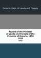 Report of the Minister of Lands and Forests of the Province of Ontario, 1950. 1950, Ontario. Dept. of Lands and Forests 