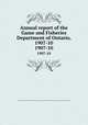 Annual report of the Game and Fisheries Department of Ontario, 1907-10. 1907-10, Ontario. Dept. of Game and Fisheries,Ontario. Game and Fish Commission,Ontario. Dept. of Game and Fisheries 