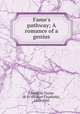 Fame`s pathway; A romance of a genius, Chatfield-Taylor, H. C. (Hobart Chatfield), 1865-1945 