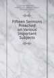 Fifteen Sermons Preached on Various Important Subjects, George Whitefield , Josiah Smith , William Cooper , Benjamin Colman 