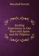 Exciting Experiences in Our Wars with Spain and the Filipinos, Marshall Everett 