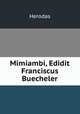 Mimiambi, Edidit Franciscus Buecheler, Herodas 