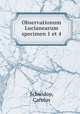 Observationum Lucianearum specimen 1 et 4, Schwidop, Carolus 