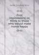 First impressions; or, Hints to those who would make home happy, Ellis Sarah Stickney 