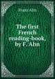 The first French reading-book, by F. Ahn, Franz Ahn 