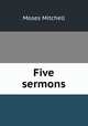 Five sermons, Moses Mitchell 