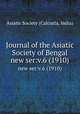 Journal of the Asiatic Society of Bengal.. new ser:v.6 (1910), Asiatic Society (Calcutta, India) 