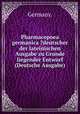 Pharmacopoea germanica ?deutscher der lateinischen Ausgabe zu Grunde liegender Entwurf (Deutsche Ausgabe), Germany. 