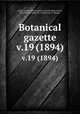 Botanical gazette.. v.19 (1894), Arthur, Joseph Charles,,Barnes, Charles Reid,,Coulter, John Merle,,Coulter, M. S.,University of Chicago. 