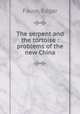 The serpent and the tortoise : problems of the new China, Faure, Edgar 