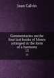 Commentaries on the four last books of Moses arranged in the form of a harmony. 15, Calvin Jean 