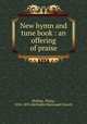 New hymn and tune book : an offering of praise, Phillips, Philip, 1834-1895,Methodist Episcopal Church 