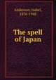 The spell of Japan, Anderson, Isabel, 1876-1948 