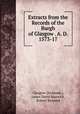 Extracts from the Records of the Burgh of Glasgow . A. D. 1573-17, Glasgow (Scotland ), James David Marwick , Robert Renwick 