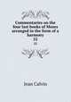 Commentaries on the four last books of Moses arranged in the form of a harmony. 22, Calvin Jean 
