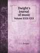 Dwight`s journal of music. Volume XXIX-XXX, J. S. Dwight 