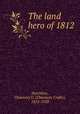 The land hero of 1812, Hotchkiss, Chauncey C. (Chauncey Crafts), 1852-1920 