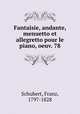 Fantaisie, andante, menuetto et allegretto pour le piano, oeuv. 78, Schubert, Franz, 1797-1828 