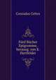 Funf Bucher Epigramme, herausg. von K. Hartfelder, Conradus Celtes 
