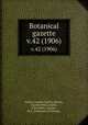 Botanical gazette.. v.42 (1906), Arthur, Joseph Charles,,Barnes, Charles Reid,,Coulter, John Merle,,Coulter, M. S.,University of Chicago. 