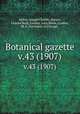Botanical gazette.. v.43 (1907), Arthur, Joseph Charles,,Barnes, Charles Reid,,Coulter, John Merle,,Coulter, M. S.,University of Chicago. 