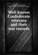 Well known Confederate veterans and their war records, Mickle, William English, 1846-1920,United Confederate Veterans 