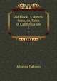 Old Block s sketch-book, or, Tales of California life. 1, Alonza Delano 