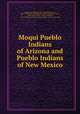Moqui Pueblo Indians of Arizona and Pueblo Indians of New Mexico, Donaldson, Thomas, 1843-1898,Scott, Julian, 1846-1901,Poore, Henry Rankin, 1859-1940,Moran, Peter, 1842-1914,Lummis, Charles Fletcher, 1859-1928,United States. Census Office. 11th census, 1890 