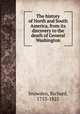 The history of North and South America, from its discovery to the death of General Washington, Snowden, Richard, 1753-1825 