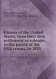 History of the United States, from their first settlement as colonies, to the period of the fifth census, in 1830, Grimshaw, William, 1782-1852. [from old catalog] 