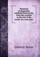 Elements of geography, exhibited historically, from the creation to the end of the world: on a new plan, Jedidiah Morse 
